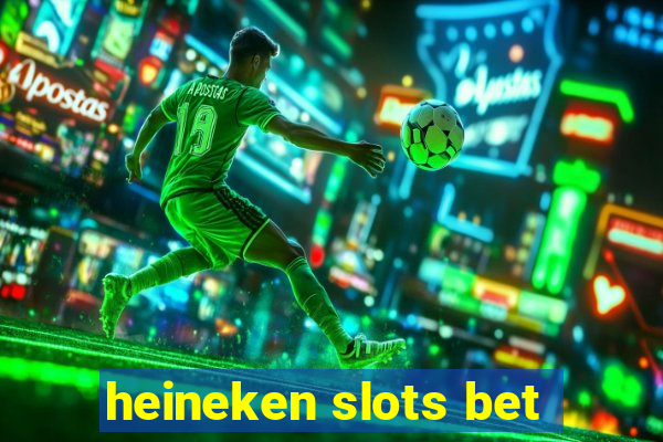 heineken slots bet